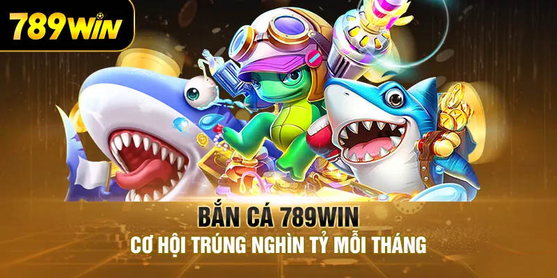 bắn cá trực tuyến 789win